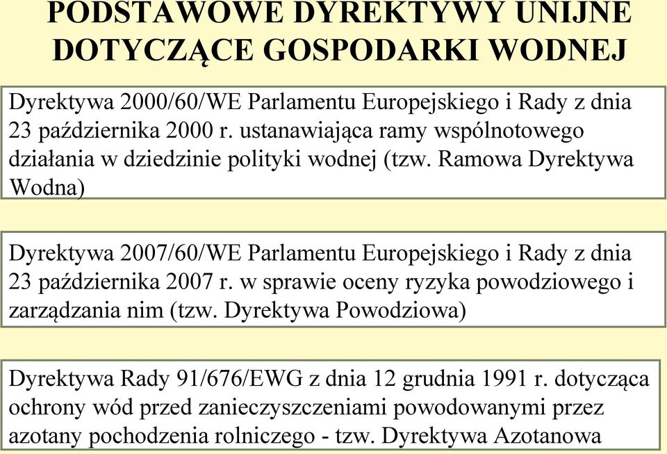 Ramowa Dyrektywa Dyrektywa 2000/60/WE Parlamentu Wodna) Dyrektywa 2007/60/WE Parlamentu Europejskiego i Rady z dnia 23 października 2007 r.