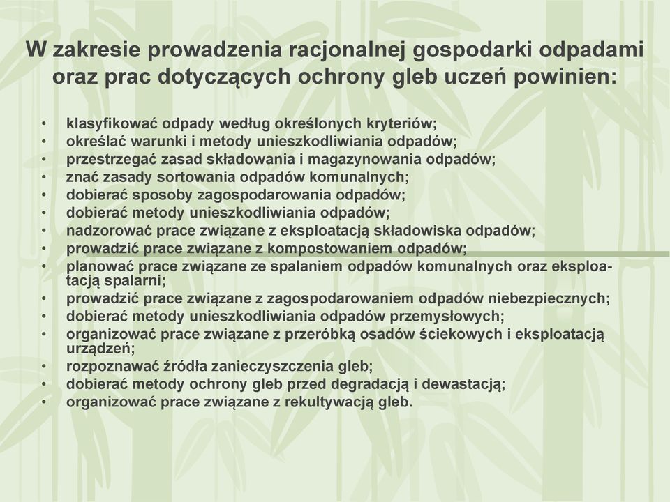 nadzorować prace związane z eksploatacją składowiska odpadów; prowadzić prace związane z kompostowaniem odpadów; planować prace związane ze spalaniem odpadów komunalnych oraz eksploatacją spalarni;