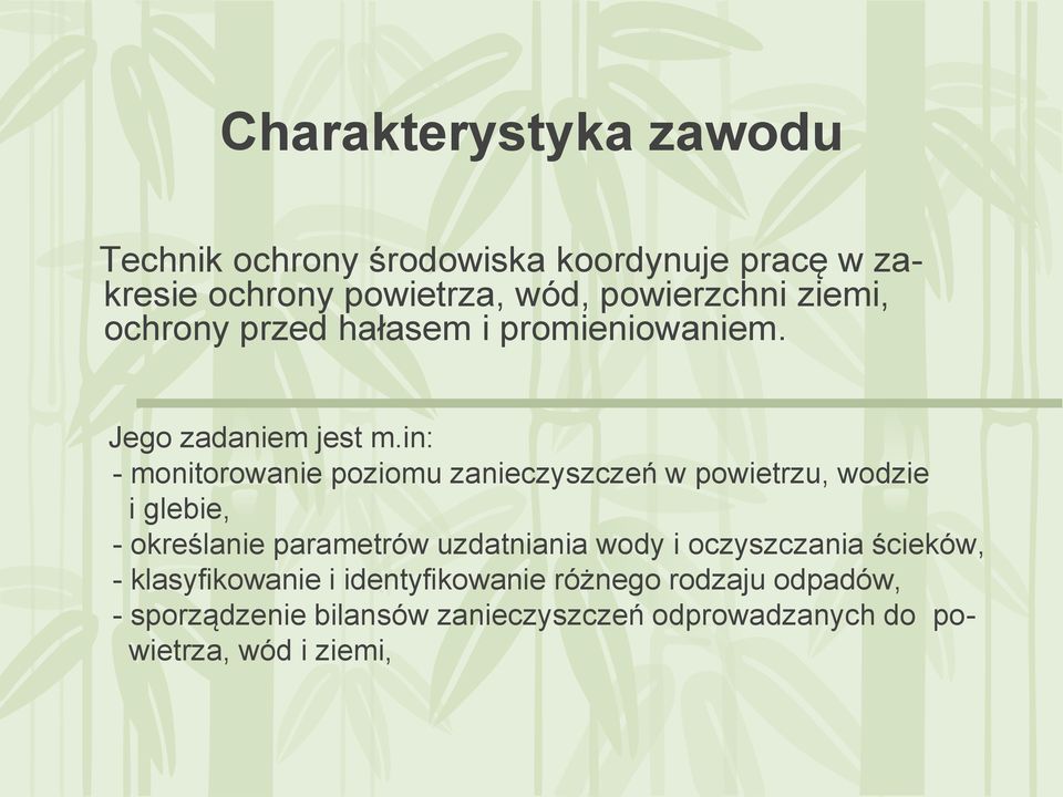 in: - monitorowanie poziomu zanieczyszczeń w powietrzu, wodzie i glebie, - określanie parametrów uzdatniania wody i