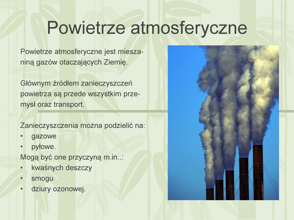 Głównym źródłem zanieczyszczeń powietrza są przede wszystkim prze- mysł