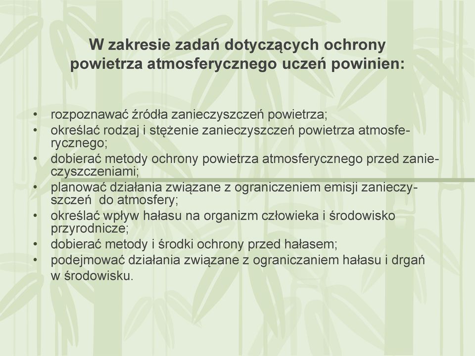 planować działania związane z ograniczeniem emisji zanieczyszczeń do atmosfery; określać wpływ hałasu na organizm człowieka i