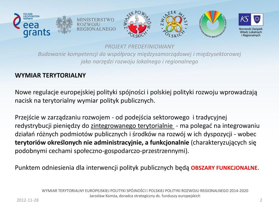 integrowaniu działań różnych podmiotów publicznych i środków na rozwój w ich dyspozycji - wobec terytoriów określonych nie administracyjnie, a funkcjonalnie