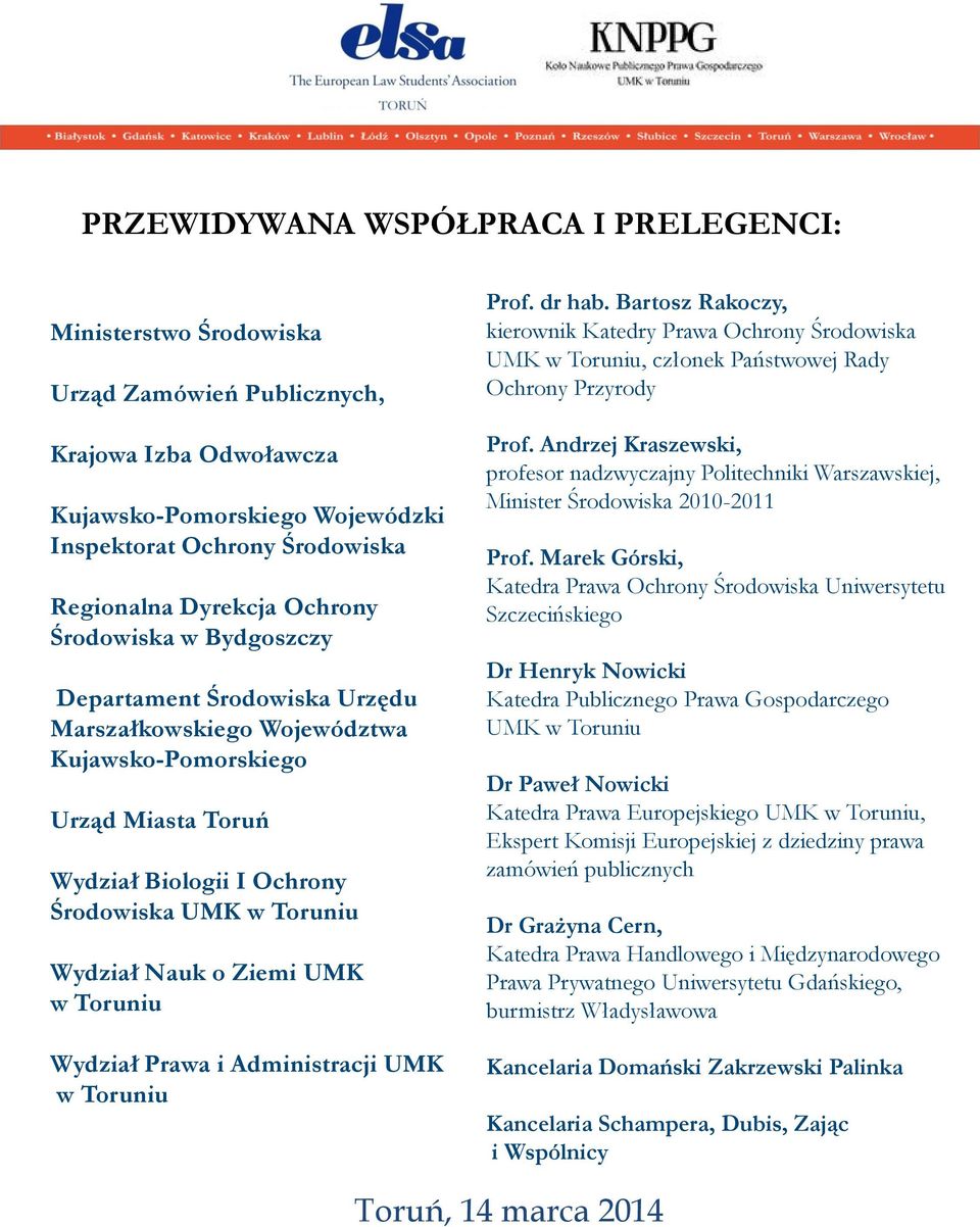 Ziemi UMK w Toruniu Wydział Prawa i Administracji UMK w Toruniu Prof. dr hab. Bartosz Rakoczy, kierownik Katedry Prawa Ochrony Środowiska UMK w Toruniu, członek Państwowej Rady Ochrony Przyrody Prof.