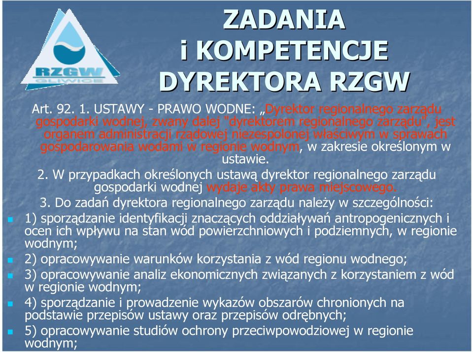 gospodarowania wodami w regionie wodnym, w zakresie określonym w ustawie. 2. W przypadkach określonych ustawą dyrektor regionalnego zarządu gospodarki wodnej wydaje akty prawa miejscowego. 3.