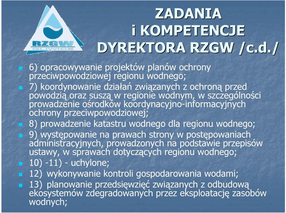 szczególności prowadzenie ośrodków koordynacyjno-informacyjnych ochrony przeciwpowodziowej; 8) prowadzenie katastru wodnego dla regionu wodnego; 9) występowanie na prawach