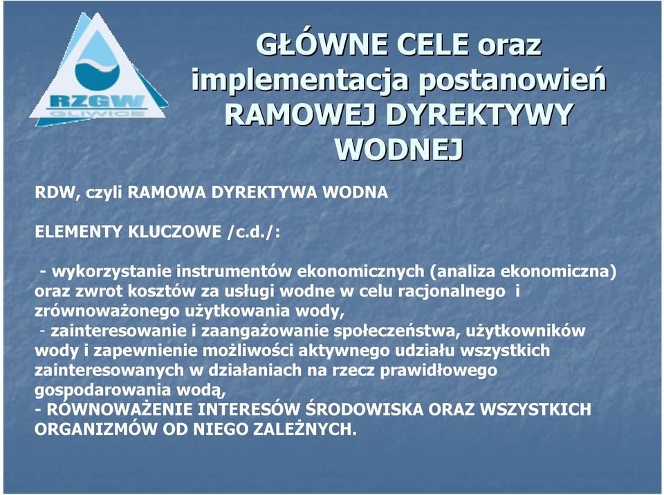 uŝytkowania wody, - zainteresowanie i zaangaŝowanie społeczeństwa, uŝytkowników wody i zapewnienie moŝliwości aktywnego udziału wszystkich