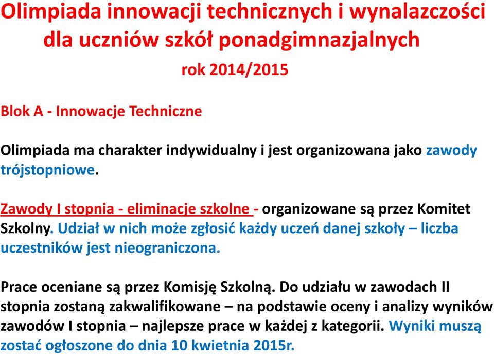 Udział w nich może zgłosid każdy uczeo danej szkoły liczba uczestników jest nieograniczona. Prace oceniane są przez Komisję Szkolną.