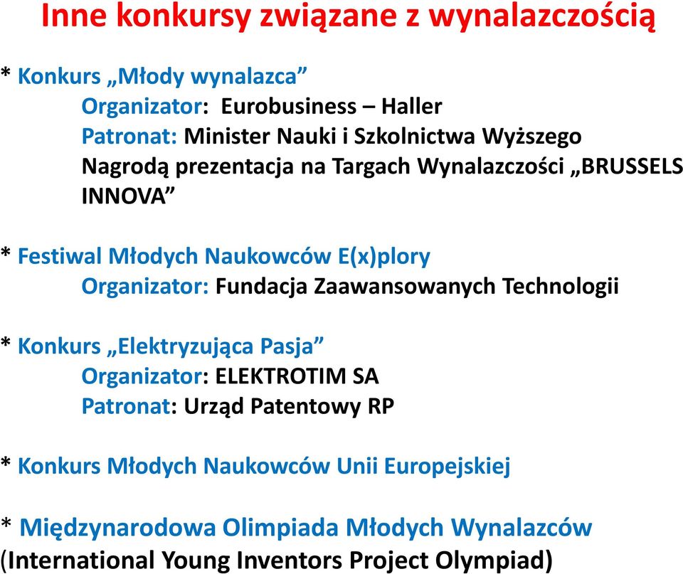 Organizator: Fundacja Zaawansowanych Technologii * Konkurs Elektryzująca Pasja Organizator: ELEKTROTIM SA Patronat: Urząd