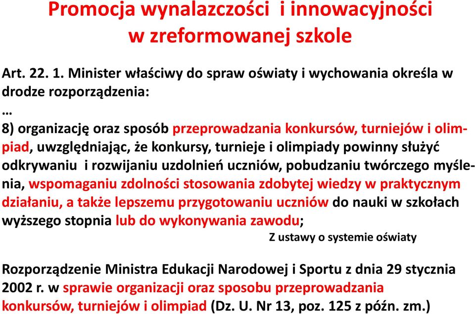 i olimpiady powinny służyd odkrywaniu i rozwijaniu uzdolnieo uczniów, pobudzaniu twórczego myślenia, wspomaganiu zdolności stosowania zdobytej wiedzy w praktycznym działaniu, a także lepszemu