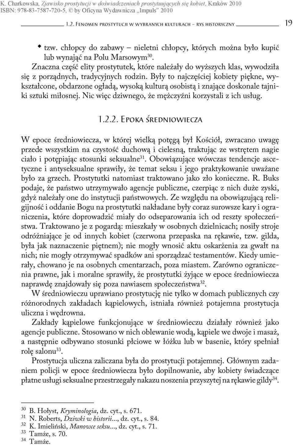 Były to najczęściej kobiety piękne, wykształcone, obdarzone ogładą, wysoką kulturą osobistą i znające doskonale tajniki sztuki miłosnej. Nic więc dziwnego, że mężczyźni korzystali z ich usług. 1.2.