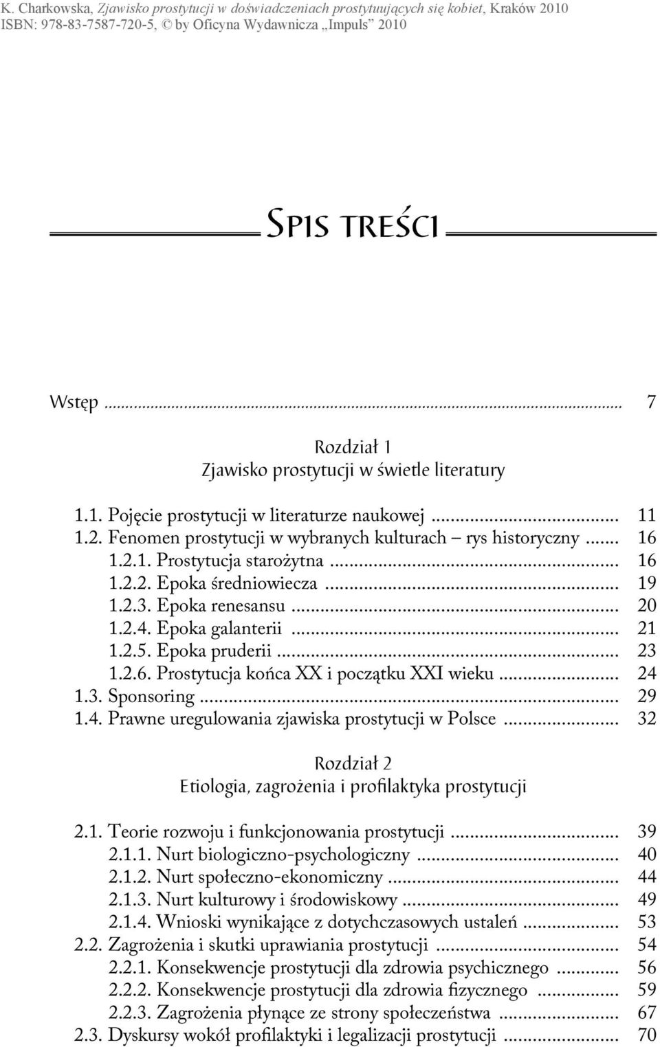 .. 24 1.3. Sponsoring... 29 1.4. Prawne uregulowania zjawiska prostytucji w Polsce... 32 Rozdział 2 Etiologia, zagrożenia i profilaktyka prostytucji 2.1. Teorie rozwoju i funkcjonowania prostytucji.