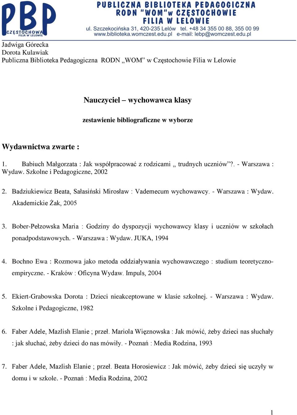 - Warszawa : Wydaw. Akademickie Żak, 2005 3. Bober-Pełzowska Maria : Godziny do dyspozycji wychowawcy klasy i uczniów w szkołach ponadpodstawowych. - Warszawa : Wydaw. JUKA, 1994 4.