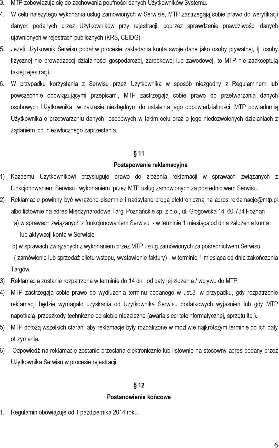 ujawnionych w rejestrach publicznych (KRS, CEIDG). 5. Jeżeli Użytkownik Serwisu podał w procesie zakładania konta swoje dane jako osoby prywatnej, tj.