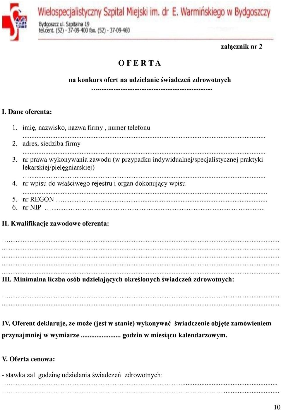 .. 6. nr NIP... II. Kwalifikacje zawodowe oferenta:............... III. Minimalna liczba osób udzielających określonych świadczeń zdrowotnych:...... IV.