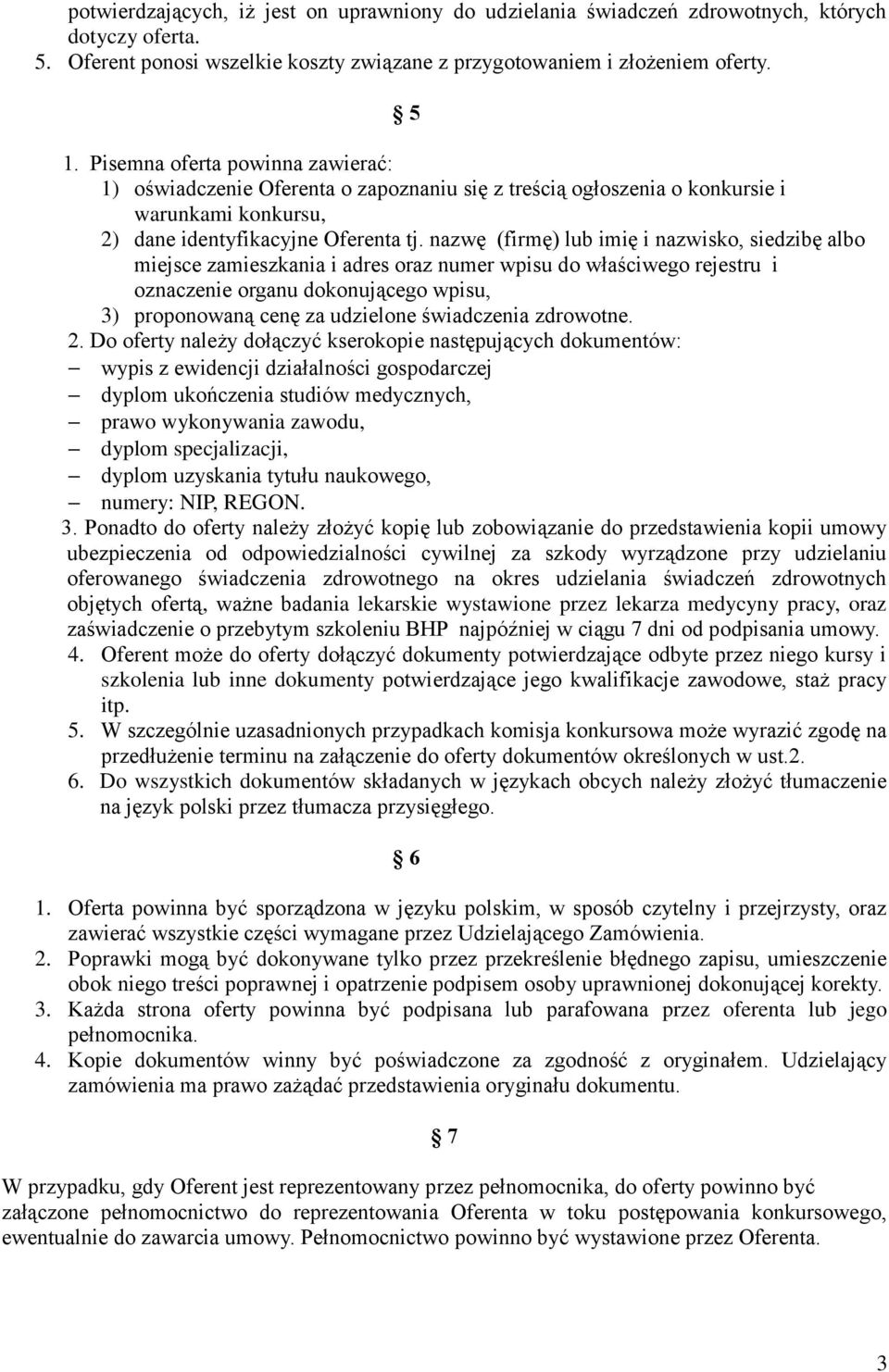 nazwę (firmę) lub imię i nazwisko, siedzibę albo miejsce zamieszkania i adres oraz numer wpisu do właściwego rejestru i oznaczenie organu dokonującego wpisu, 3) proponowaną cenę za udzielone