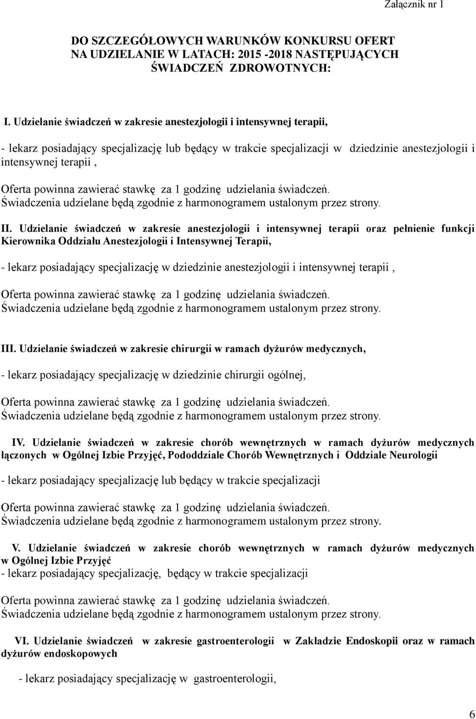 Udzielanie świadczeń w zakresie anestezjologii i intensywnej terapii oraz pełnienie funkcji Kierownika Oddziału Anestezjologii i Intensywnej Terapii, - lekarz posiadający specjalizację w dziedzinie