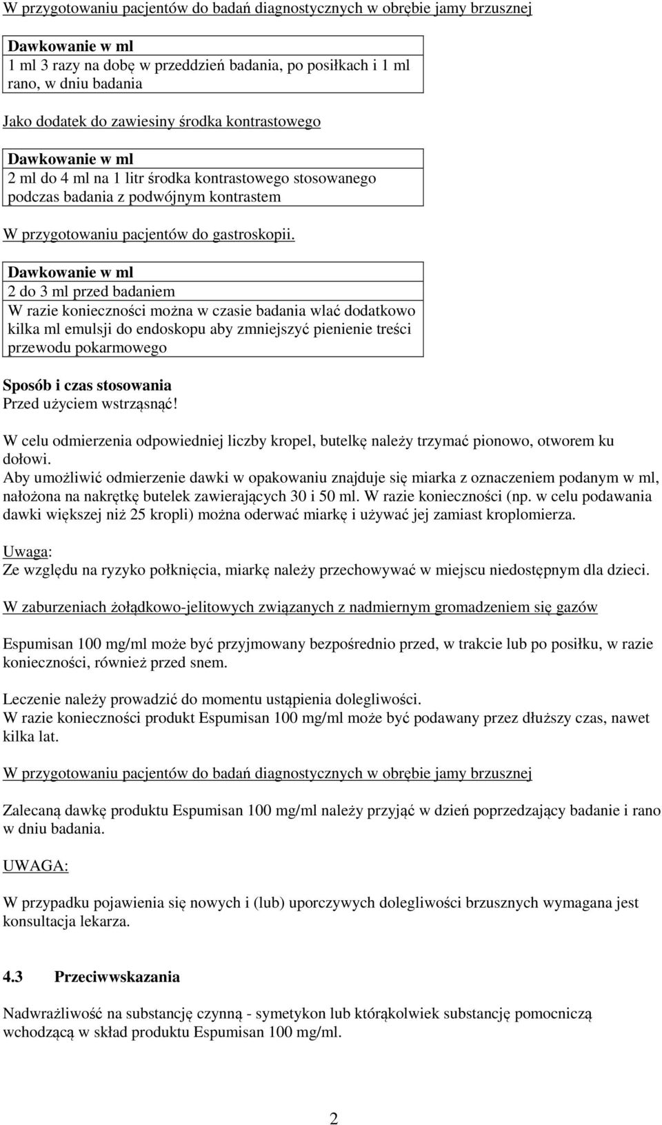 2 do 3 ml przed badaniem W razie konieczności można w czasie badania wlać dodatkowo kilka ml emulsji do endoskopu aby zmniejszyć pienienie treści przewodu pokarmowego Sposób i czas stosowania Przed