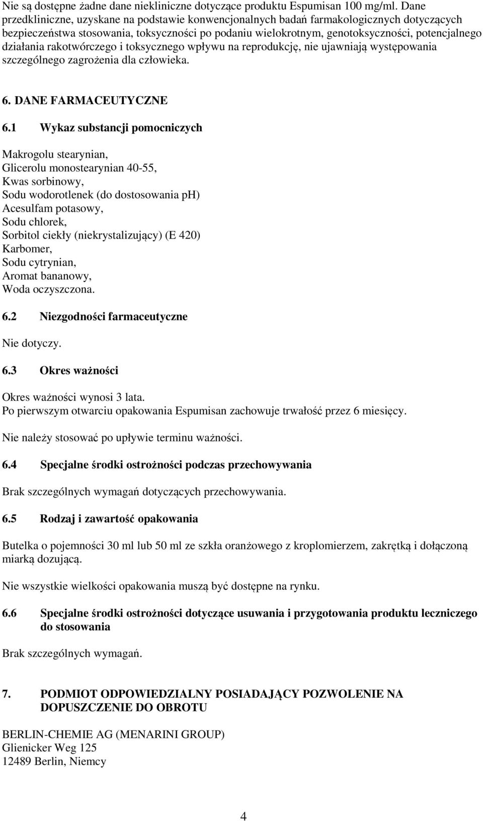 działania rakotwórczego i toksycznego wpływu na reprodukcję, nie ujawniają występowania szczególnego zagrożenia dla człowieka. 6. DANE FARMACEUTYCZNE 6.