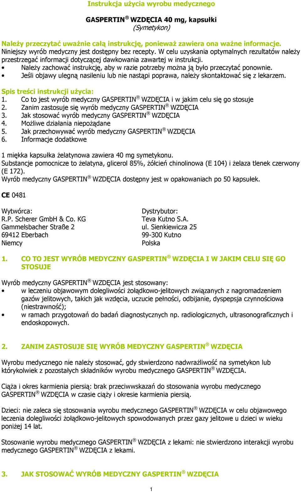 Jeśli objawy ulegną nasileniu lub nie nastąpi poprawa, naleŝy skontaktować się z lekarzem. Spis treści instrukcji uŝycia: 1.