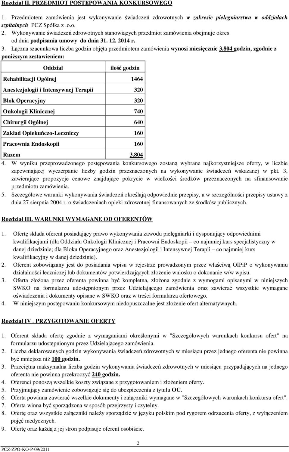 . 12. 2014 r. 3. Łączna szacunkowa liczba godzin objęta przedmiotem zamówienia wynosi miesięcznie 3.