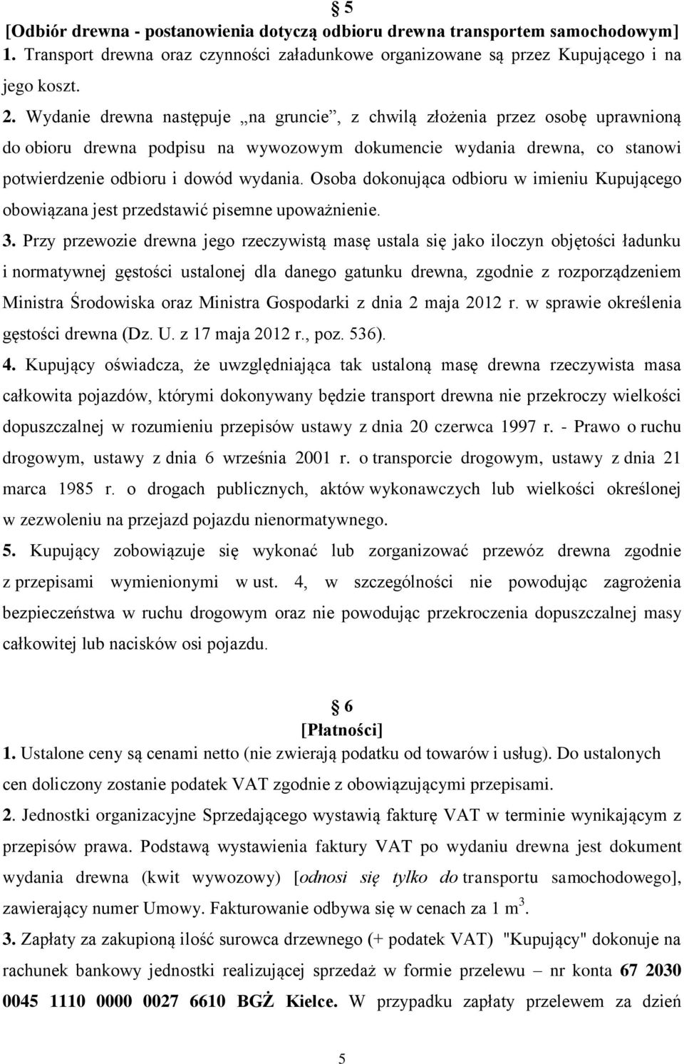 Osoba dokonująca odbioru w imieniu Kupującego obowiązana jest przedstawić pisemne upoważnienie. 3.