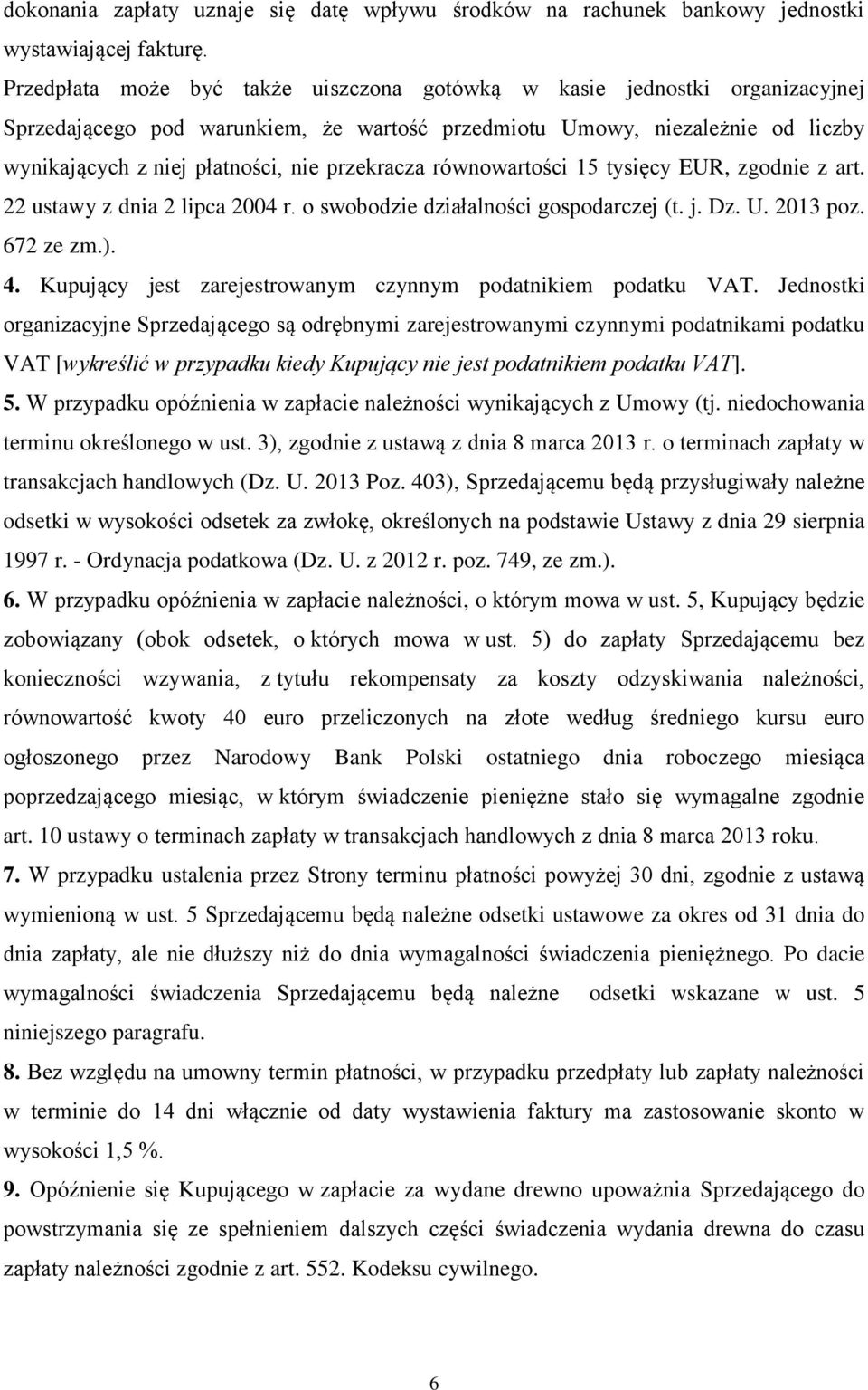 przekracza równowartości 15 tysięcy EUR, zgodnie z art. 22 ustawy z dnia 2 lipca 2004 r. o swobodzie działalności gospodarczej (t. j. Dz. U. 2013 poz. 672 ze zm.). 4.