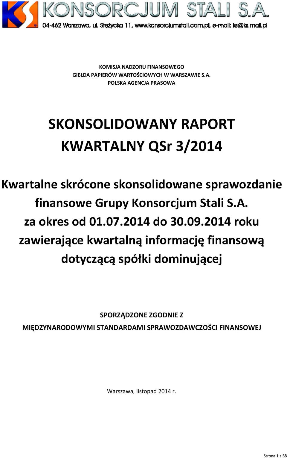 RAPORT KWARTALNY QSr 3/2014 Kwartalne skrócone skonsolidowane sprawozdanie finansowe Grupy Konsorcjum Stali S.