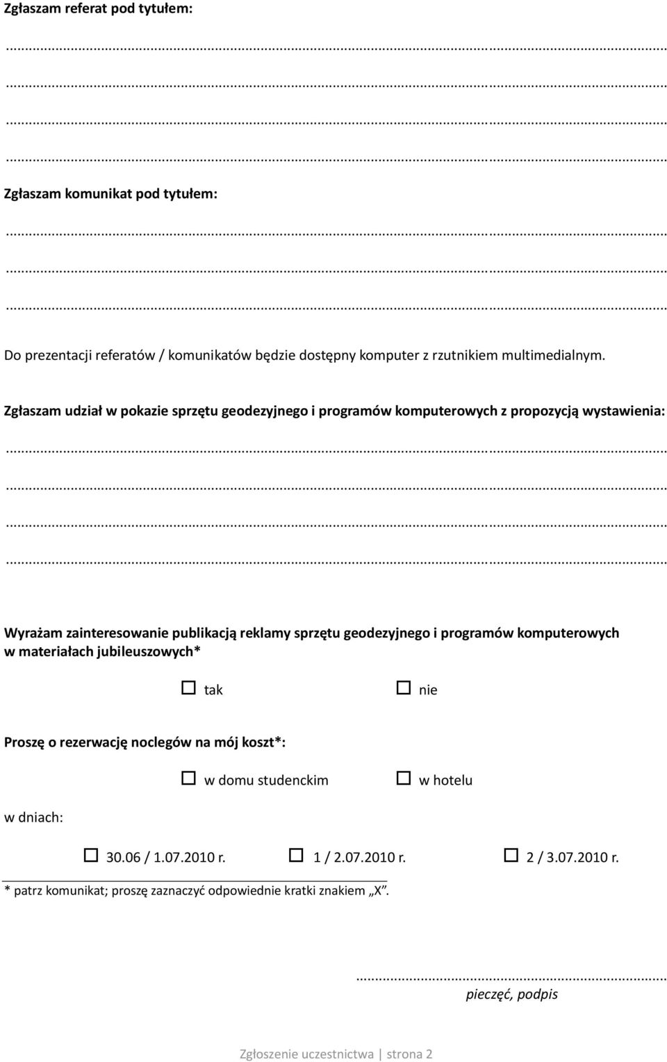 geodezyjnego i programów komputerowych w materiałach jubileuszowych* tak nie Proszę o rezerwację noclegów na mój koszt*: w domu studenckim w hotelu w dniach: