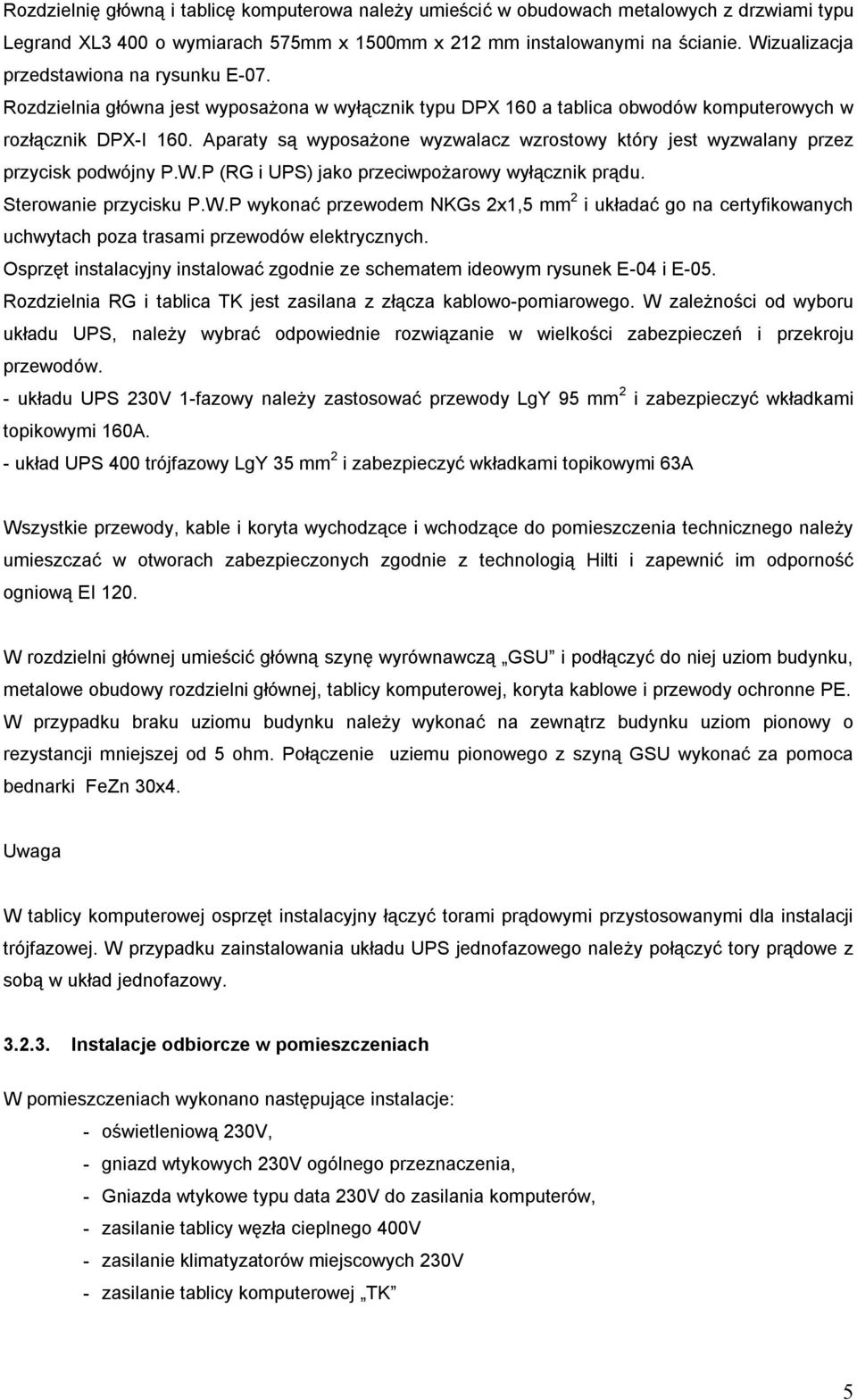 Aparaty są wyposażone wyzwalacz wzrostowy który jest wyzwalany przez przycisk podwójny P.W.