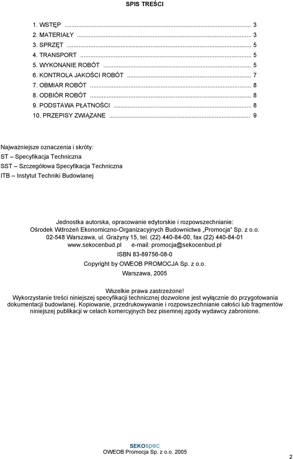 .. 9 Najważniejsze oznaczenia i skróty: ST Specyfikacja Techniczna SST Szczegółowa Specyfikacja Techniczna ITB Instytut Techniki Budowlanej Jednostka autorska, opracowanie edytorskie i