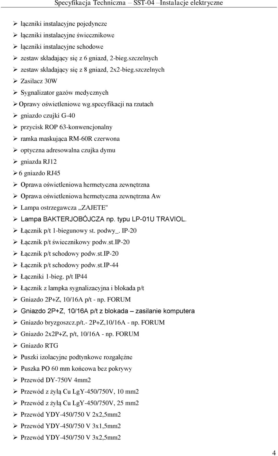 specyfikacji na rzutach gniazdo czujki G-40 przycisk ROP 63-konwencjonalny ramka maskująca RM-60R czerwona optyczna adresowalna czujka dymu gniazda RJ12 6 gniazdo RJ45 Oprawa oświetleniowa