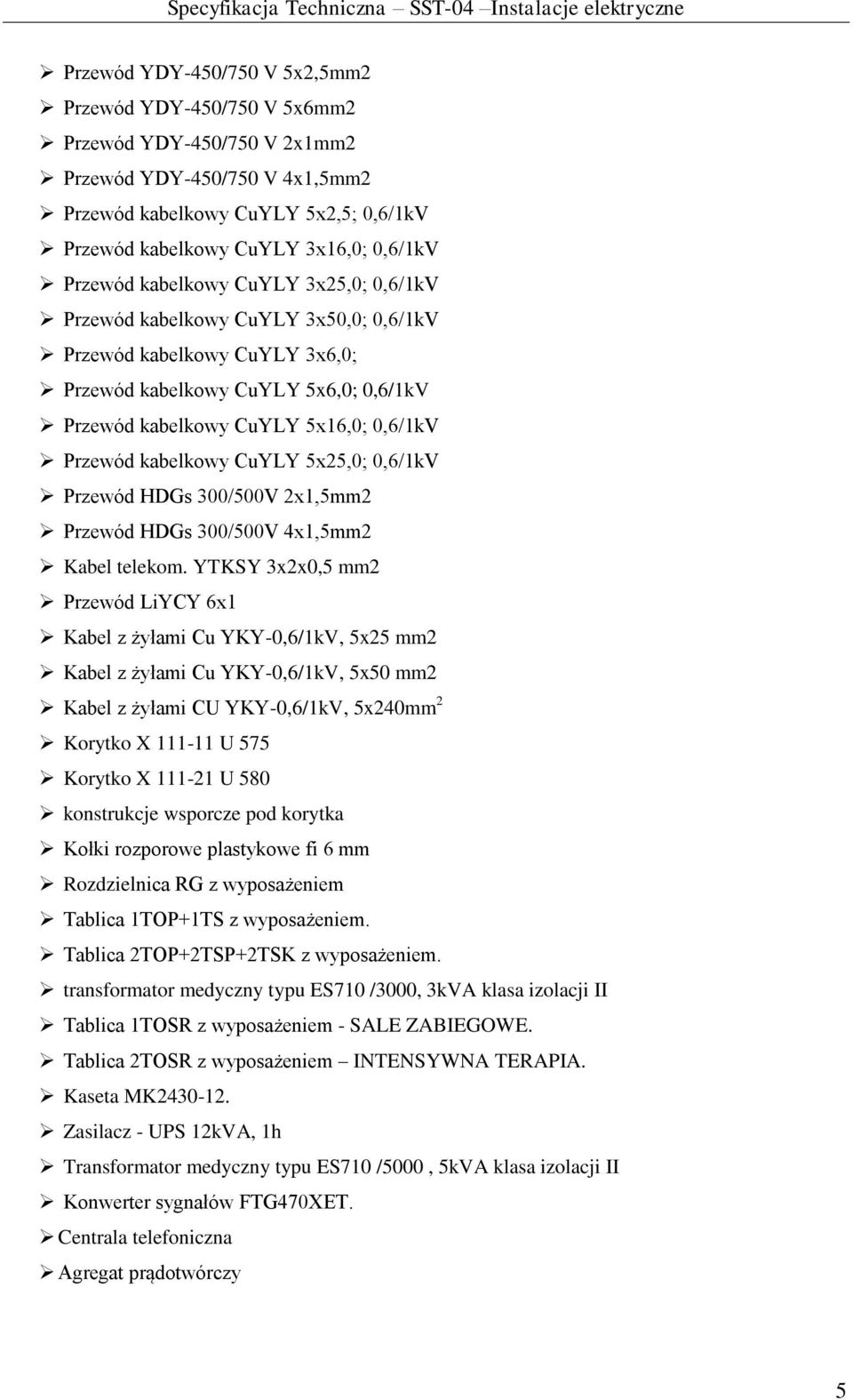 kabelkowy CuYLY 5x25,0; 0,6/1kV Przewód HDGs 300/500V 2x1,5mm2 Przewód HDGs 300/500V 4x1,5mm2 Kabel telekom.