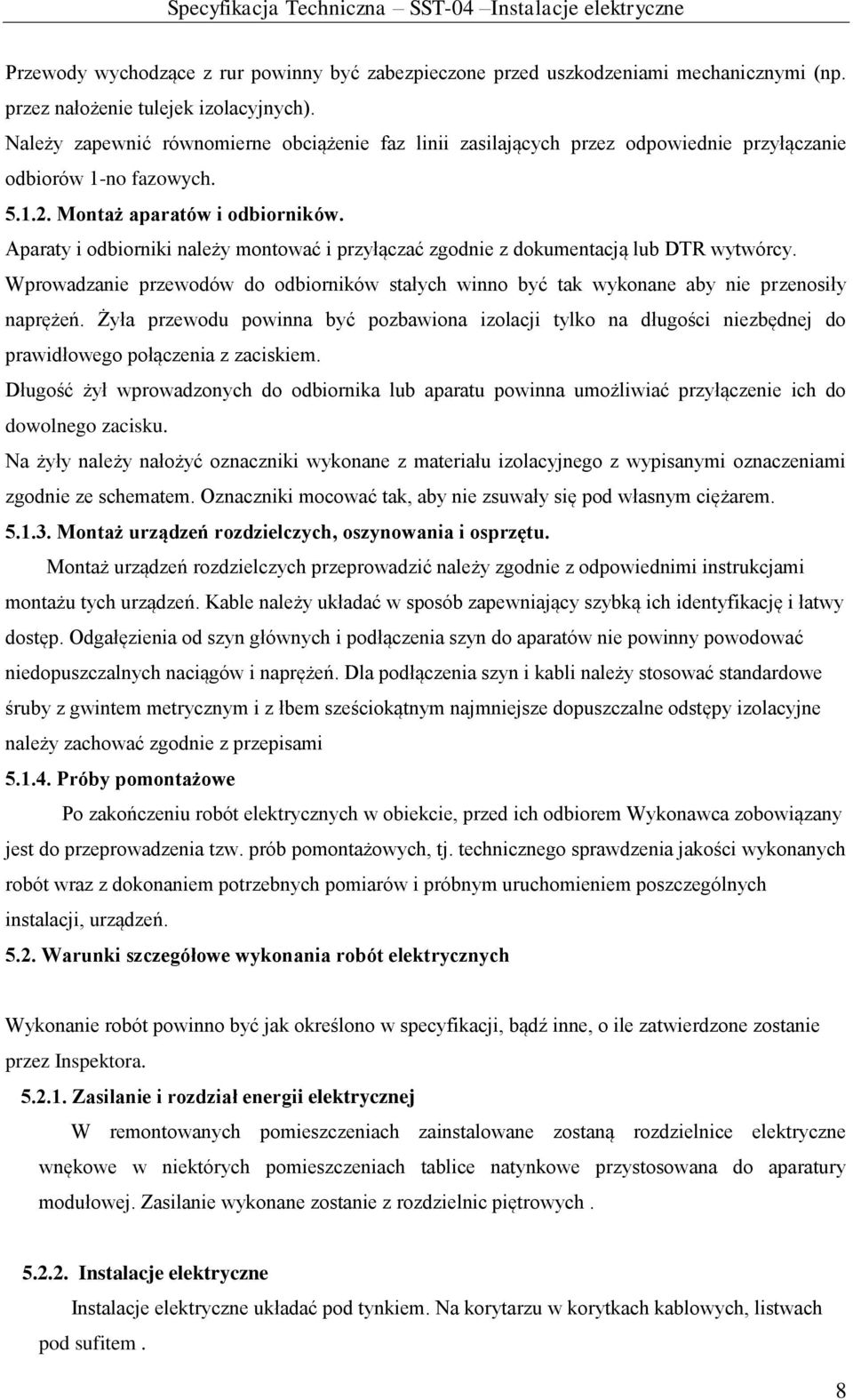 Aparaty i odbiorniki należy montować i przyłączać zgodnie z dokumentacją lub DTR wytwórcy. Wprowadzanie przewodów do odbiorników stałych winno być tak wykonane aby nie przenosiły naprężeń.