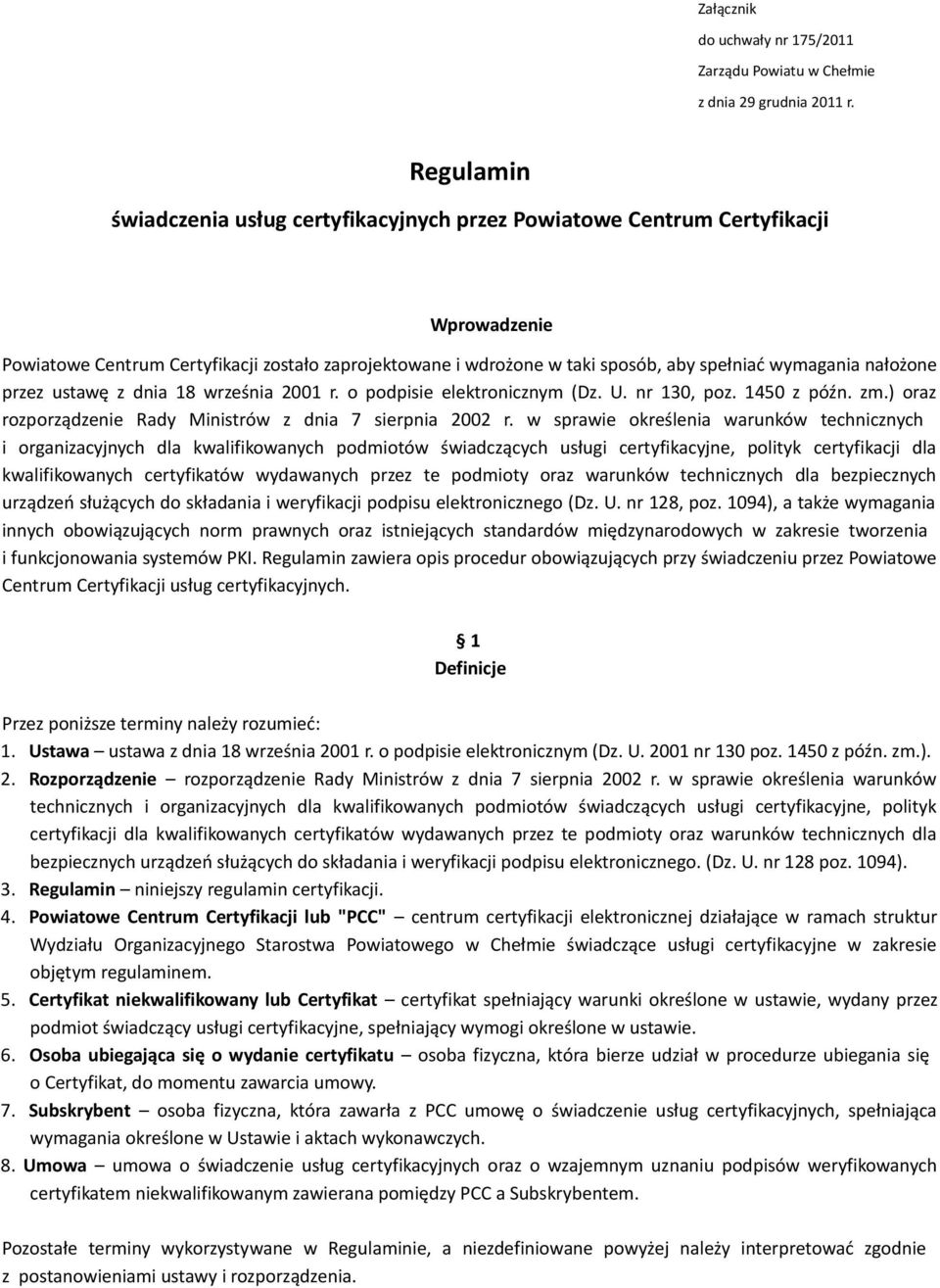 nałożone przez ustawę z dnia 18 września 2001 r. o podpisie elektronicznym (Dz. U. nr 130, poz. 1450 z późn. zm.) oraz rozporządzenie Rady Ministrów z dnia 7 sierpnia 2002 r.