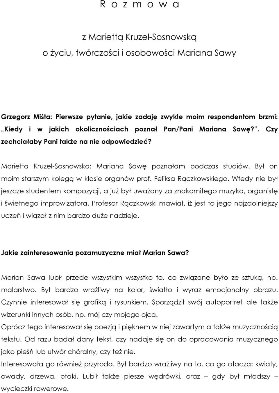 Feliksa Rączkowskiego. Wtedy nie był jeszcze studentem kompozycji, a już był uważany za znakomitego muzyka, organistę i świetnego improwizatora.