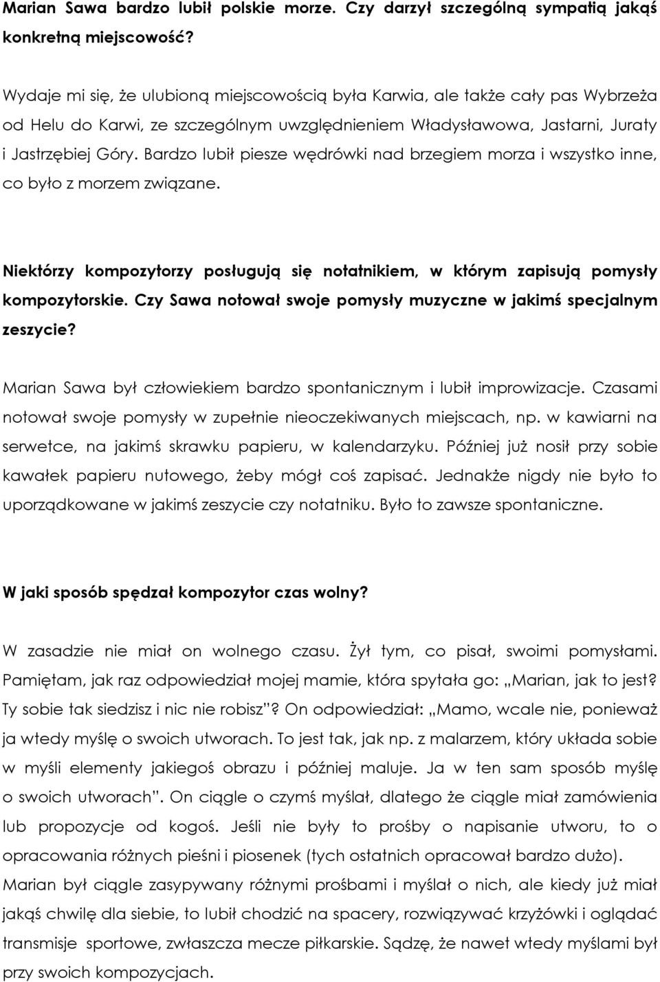 Bardzo lubił piesze wędrówki nad brzegiem morza i wszystko inne, co było z morzem związane. Niektórzy kompozytorzy posługują się notatnikiem, w którym zapisują pomysły kompozytorskie.