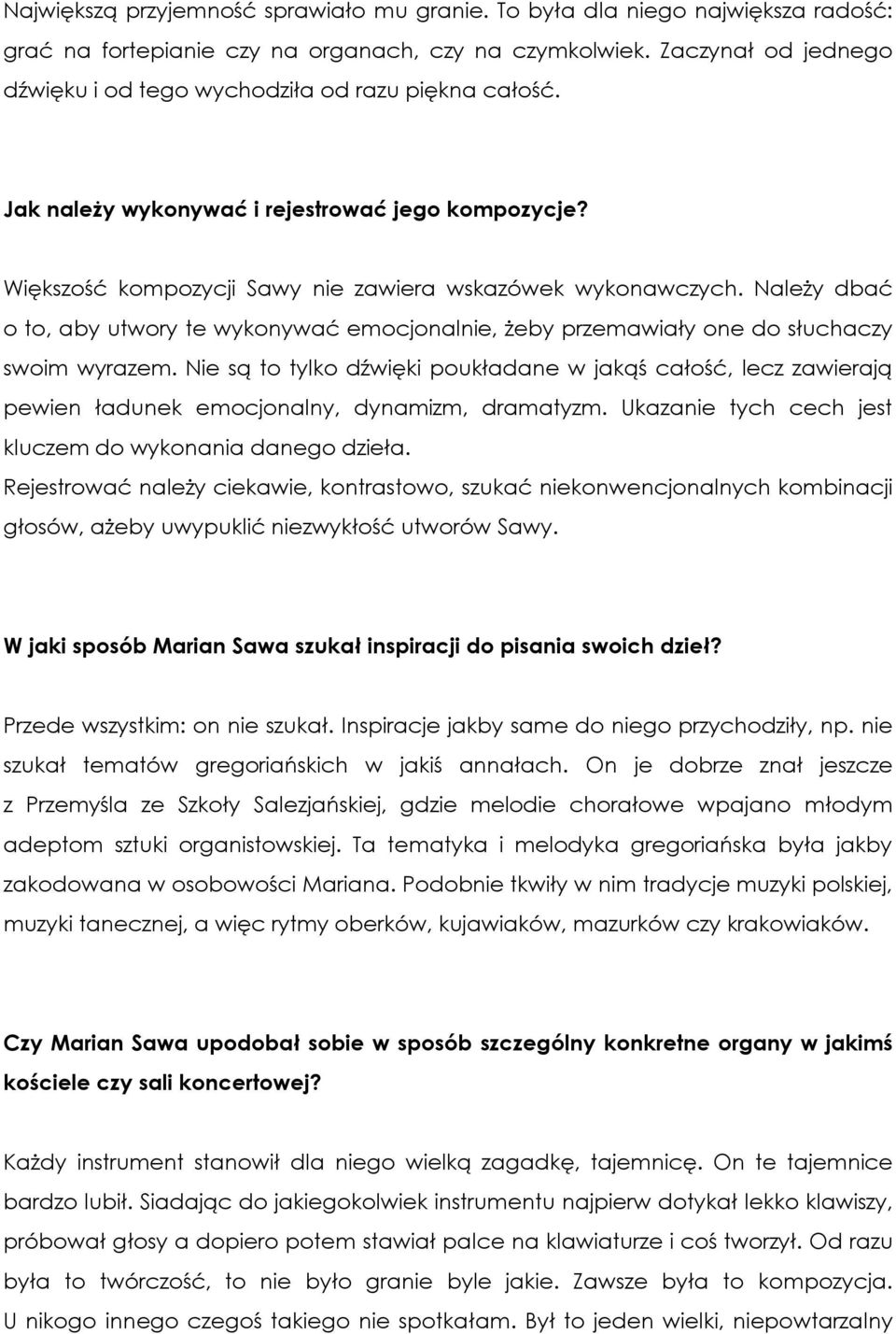 Należy dbać o to, aby utwory te wykonywać emocjonalnie, żeby przemawiały one do słuchaczy swoim wyrazem.