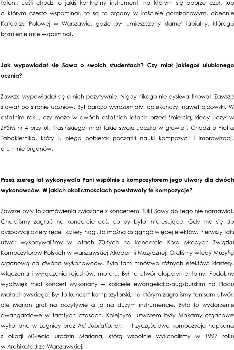 umieszczony klarnet labialny, którego brzmienie mile wspominał. Jak wypowiadał się Sawa o swoich studentach? Czy miał jakiegoś ulubionego ucznia? Zawsze wypowiadał się o nich pozytywnie.
