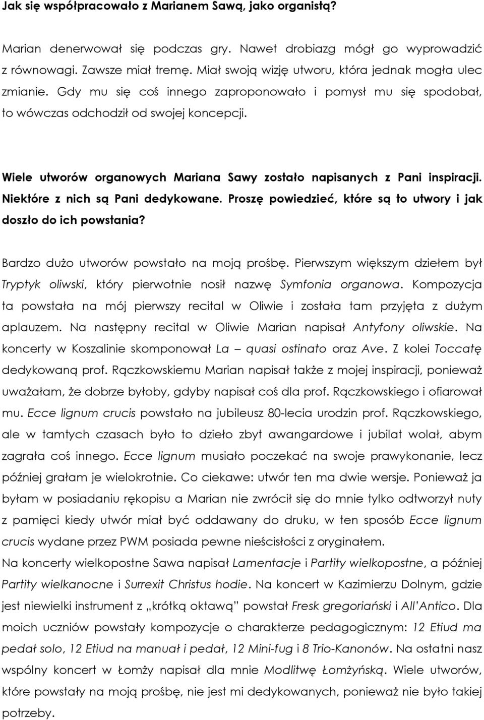 Wiele utworów organowych Mariana Sawy zostało napisanych z Pani inspiracji. Niektóre z nich są Pani dedykowane. Proszę powiedzieć, które są to utwory i jak doszło do ich powstania?
