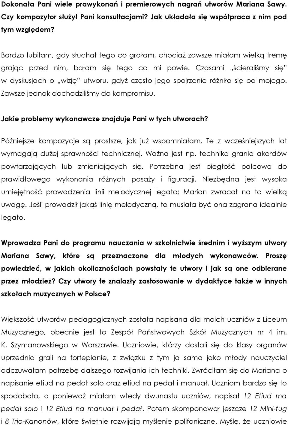 Czasami ścieraliśmy się w dyskusjach o wizję utworu, gdyż często jego spojrzenie różniło się od mojego. Zawsze jednak dochodziliśmy do kompromisu.