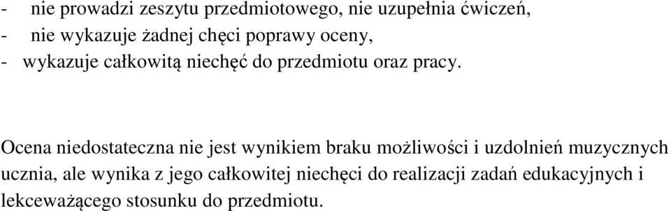 Ocena niedostateczna nie jest wynikiem braku możliwości i uzdolnień muzycznych ucznia,