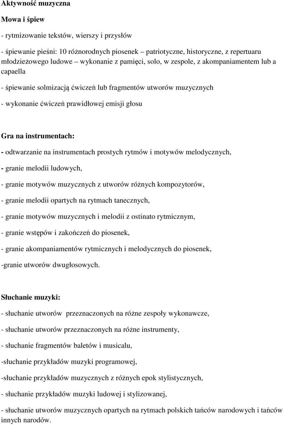 odtwarzanie na instrumentach prostych rytmów i motywów melodycznych, - granie melodii ludowych, - granie motywów muzycznych z utworów różnych kompozytorów, - granie melodii opartych na rytmach