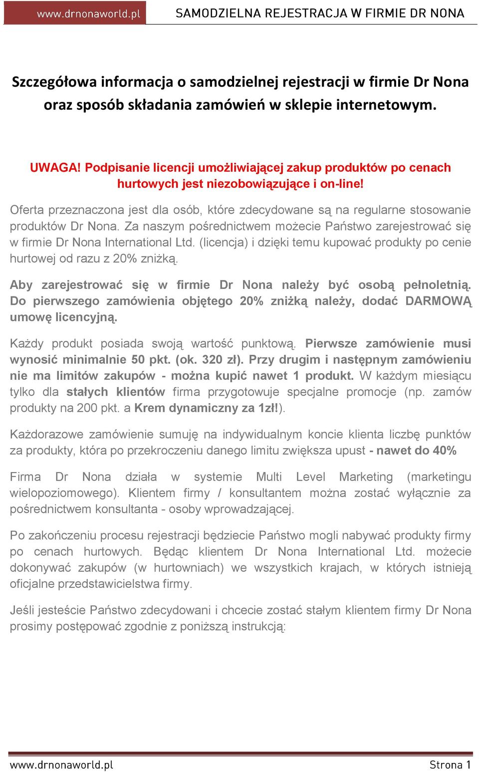 Oferta przeznaczona jest dla osób, które zdecydowane są na regularne stosowanie produktów Dr Nona. Za naszym pośrednictwem możecie Państwo zarejestrować się w firmie Dr Nona International Ltd.