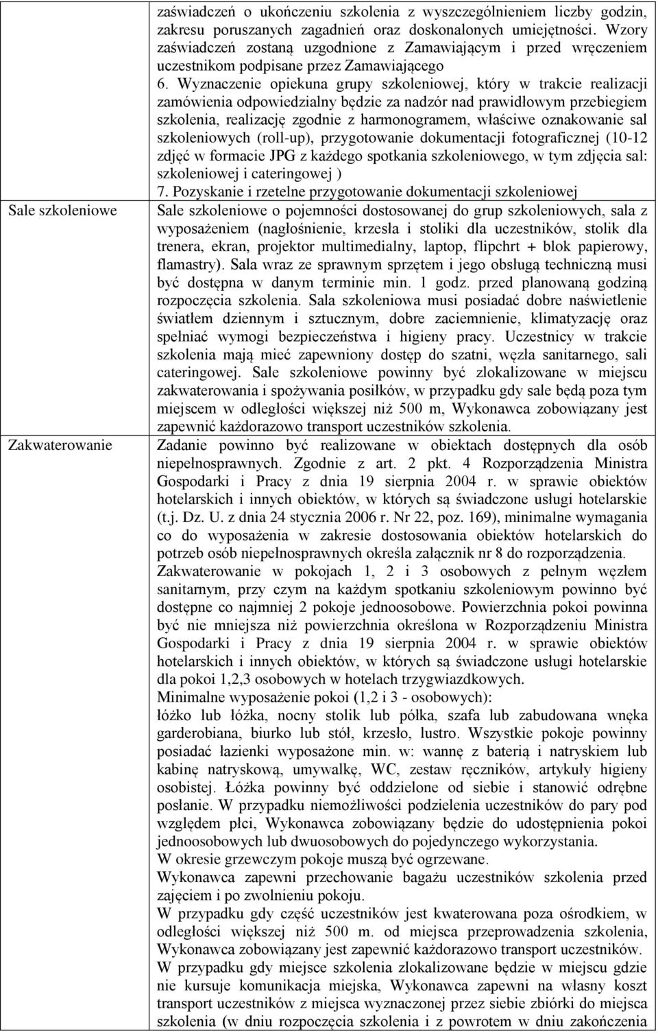 Wyznaczenie opiekuna grupy szkoleniowej, który w trakcie realizacji zamówienia odpowiedzialny będzie za nadzór nad prawidłowym przebiegiem szkolenia, realizację zgodnie z harmonogramem, właściwe