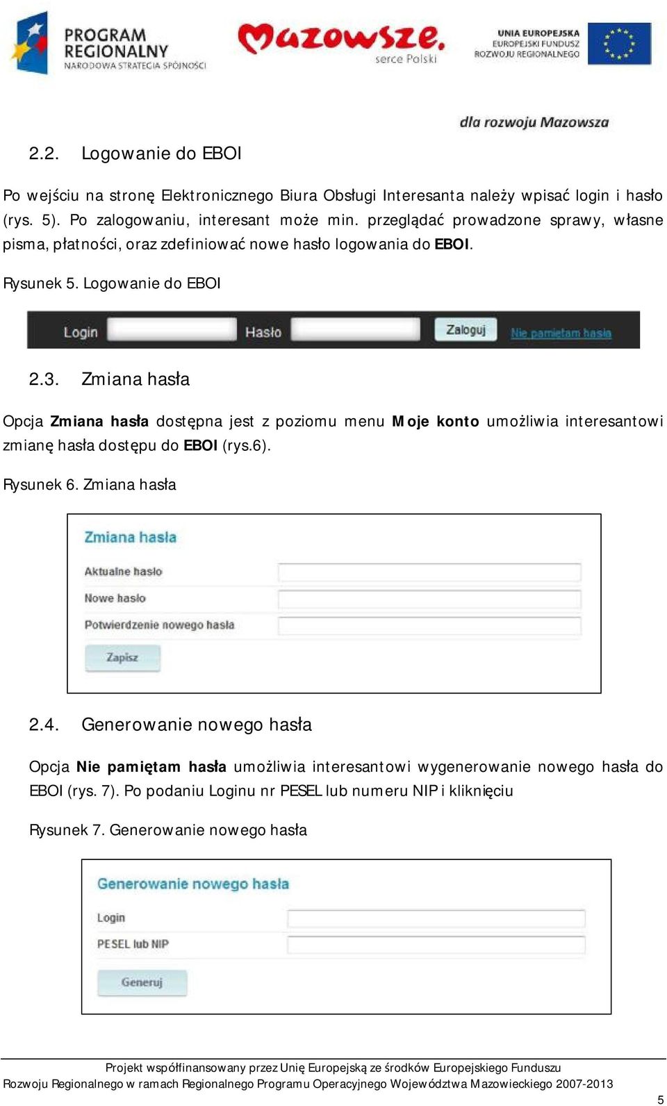 Zmiana hasła Opcja Zmiana hasła dostępna jest z poziomu menu Moje konto umożliwia interesantowi zmianę hasła dostępu do EBOI (rys.6). Rysunek 6. Zmiana hasła 2.4.