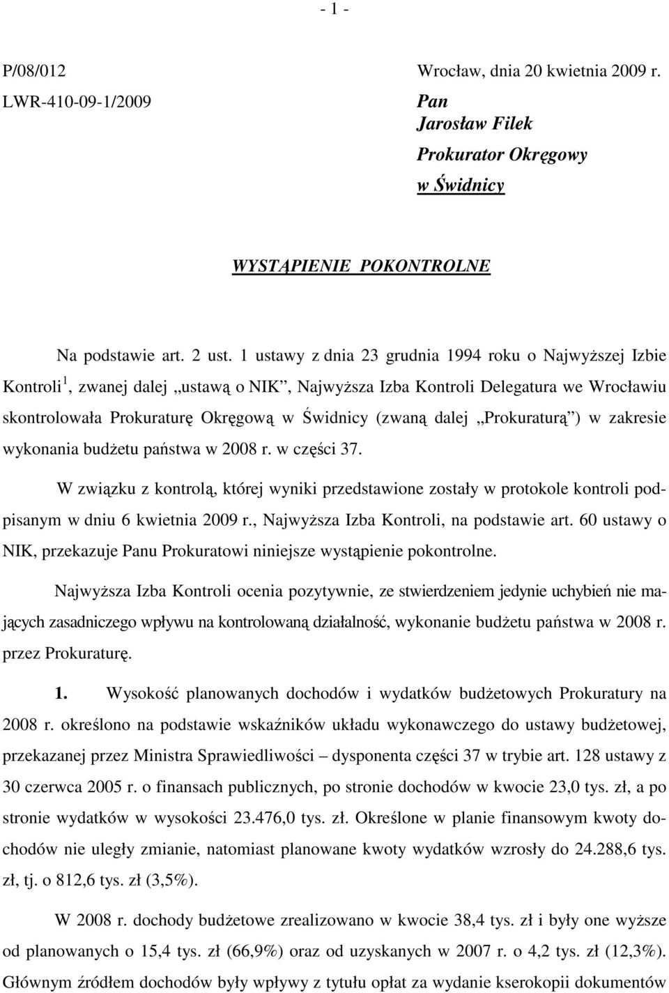 dalej Prokuraturą ) w zakresie wykonania budŝetu państwa w 2008 r. w części 37. W związku z kontrolą, której wyniki przedstawione zostały w protokole kontroli podpisanym w dniu 6 kwietnia 2009 r.