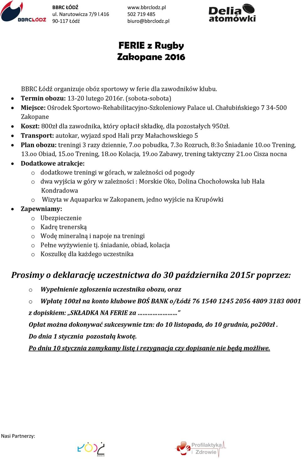 Chałubińskiego 7 34-500 Zakopane Koszt: 800zł dla zawodnika, który opłacił składkę, dla pozostałych 950zł.