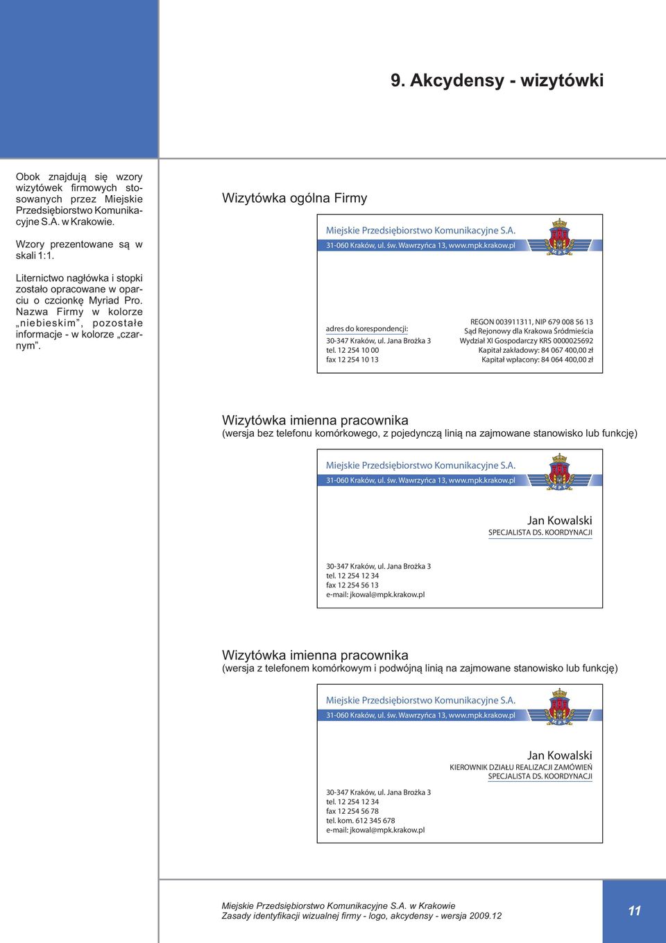 pl Liternictwo nagłówka i stopki zostało opracowane w oparciu o czcionkę Myriad Pro. Nazwa Firmy w kolorze niebieskim, pozostałe informacje - w kolorze czarnym.