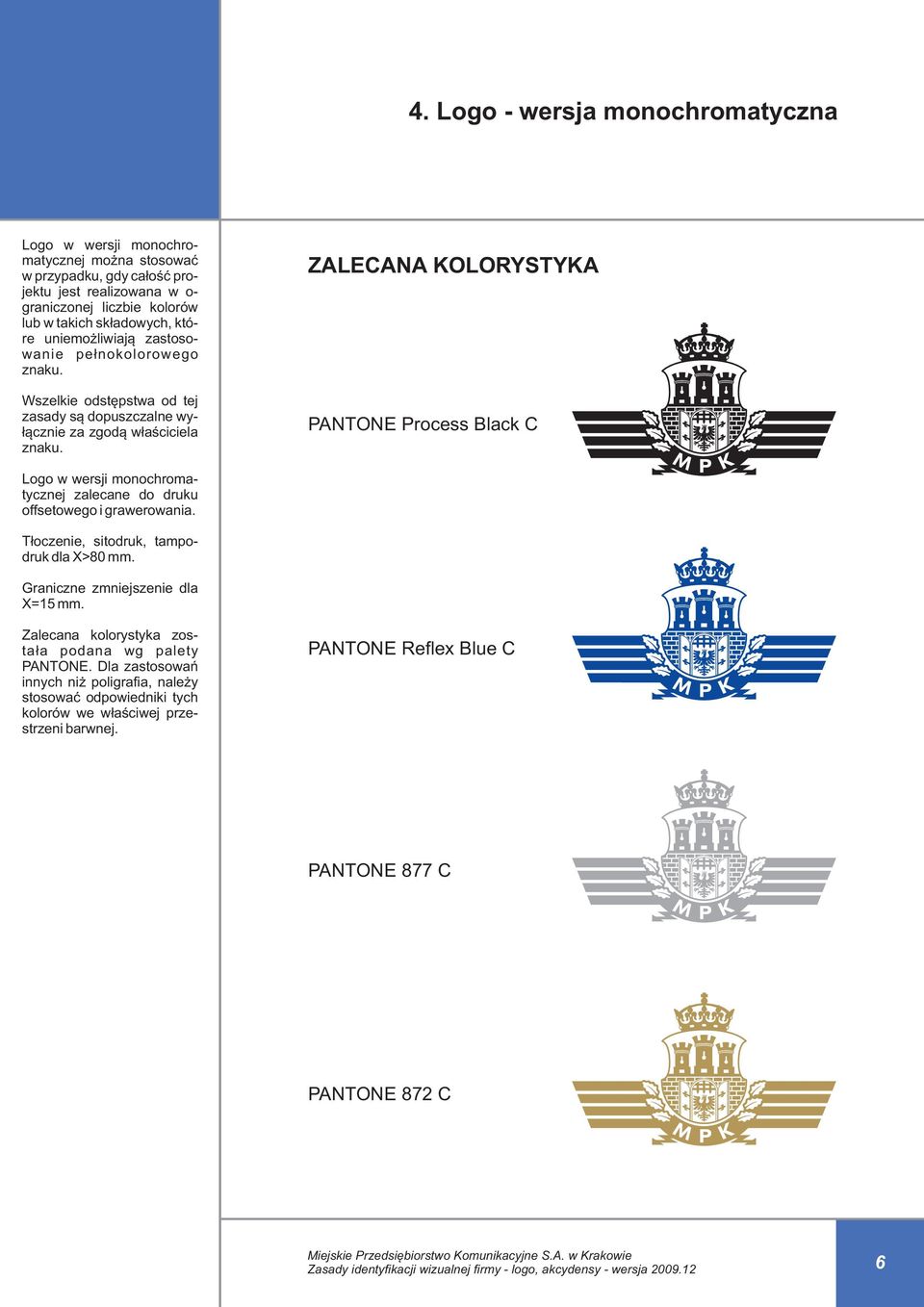 ZALECANA KOLORYSTYKA PANTONE Process Black C Logo w wersji monochromatycznej zalecane do druku offsetowego i grawerowania. Tłoczenie, sitodruk, tampodruk dla X>80 mm.