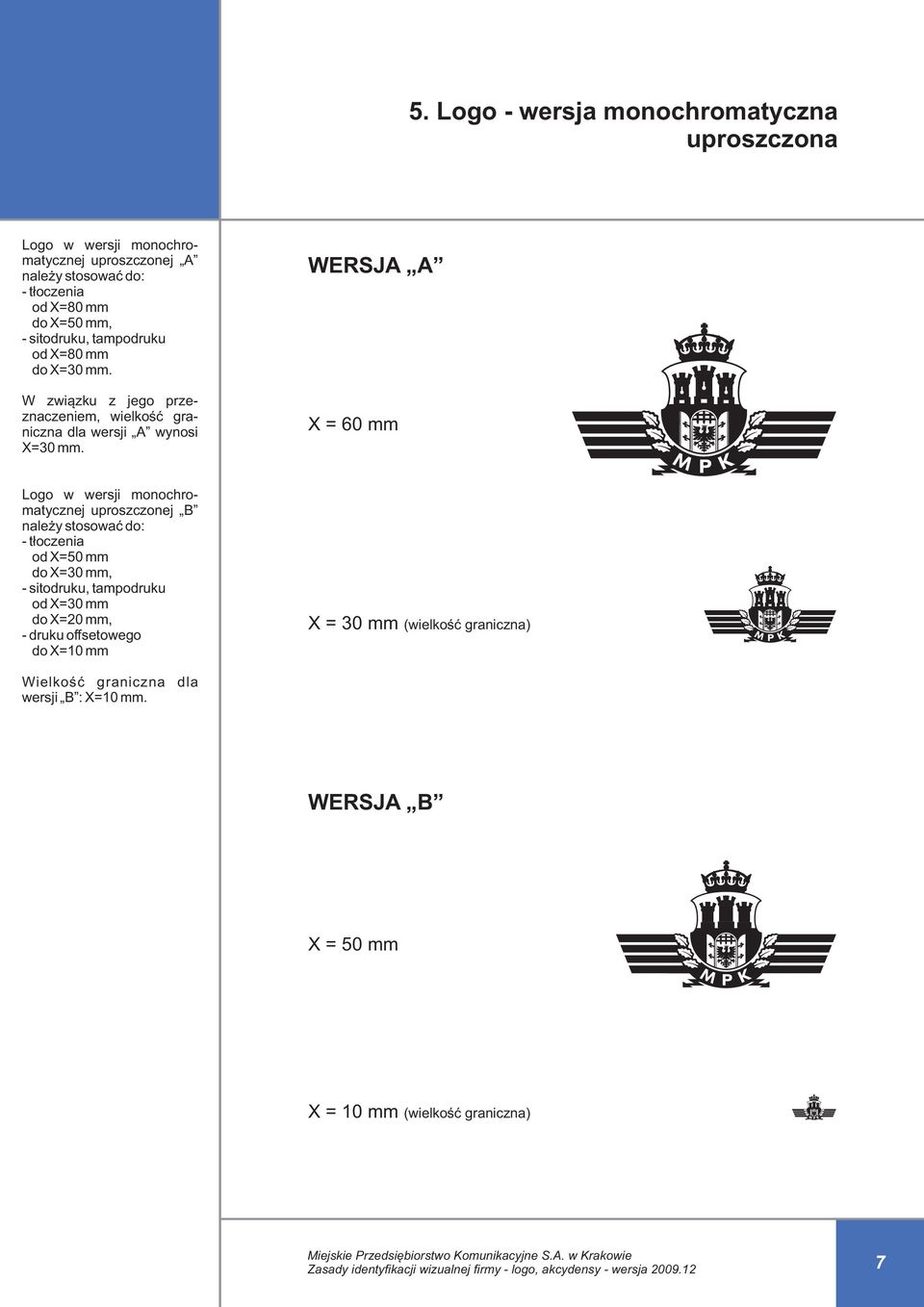 WERSJA A X = 60 mm Logo w wersji monochromatycznej uproszczonej B należy stosować do: - tłoczenia od X=50 mm do X=30 mm, - sitodruku, tampodruku od